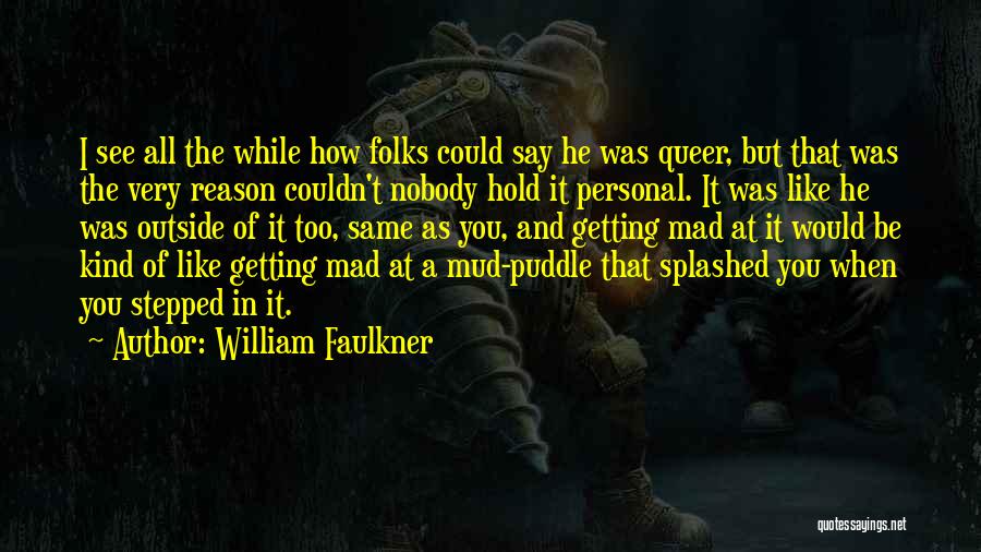 Mud Quotes By William Faulkner