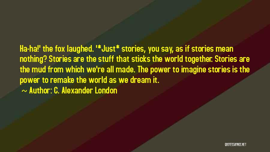 Mud Sticks Quotes By C. Alexander London