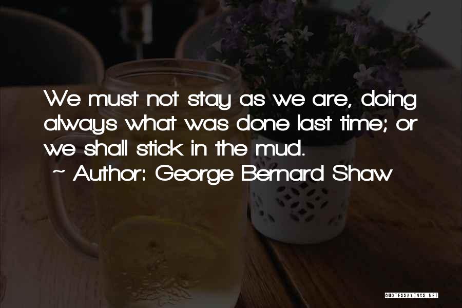 Mud Sticks Quotes By George Bernard Shaw