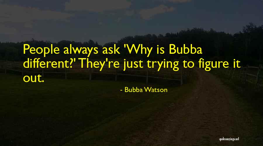 Mudas De Flores Quotes By Bubba Watson Mudas De Flores Quotes By Bubba Watson