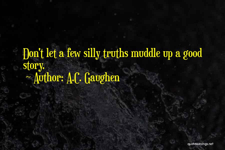Muddle Quotes By A.C. Gaughen
