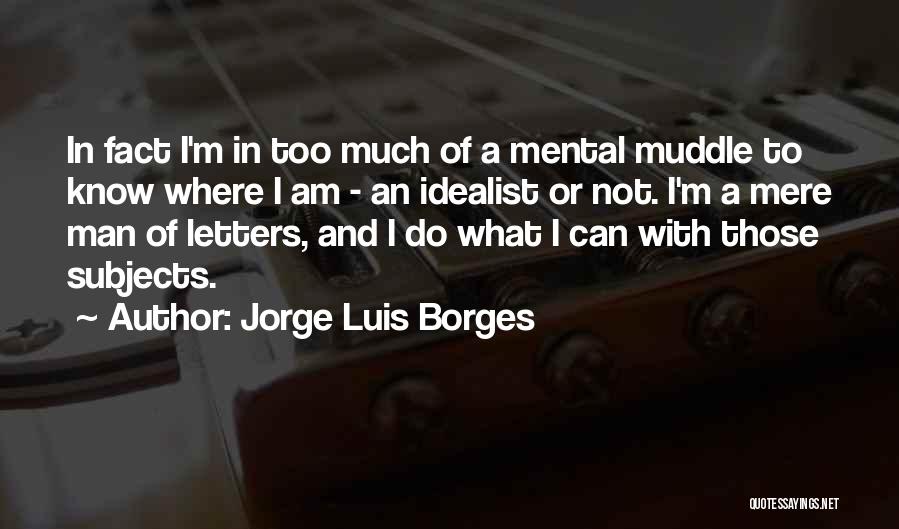 Muddle Quotes By Jorge Luis Borges