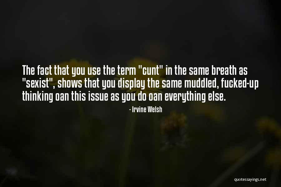 Muddled Up Quotes By Irvine Welsh Muddled Up Quotes By Irvine Welsh