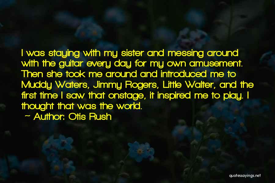 Muddy Day Quotes By Otis Rush