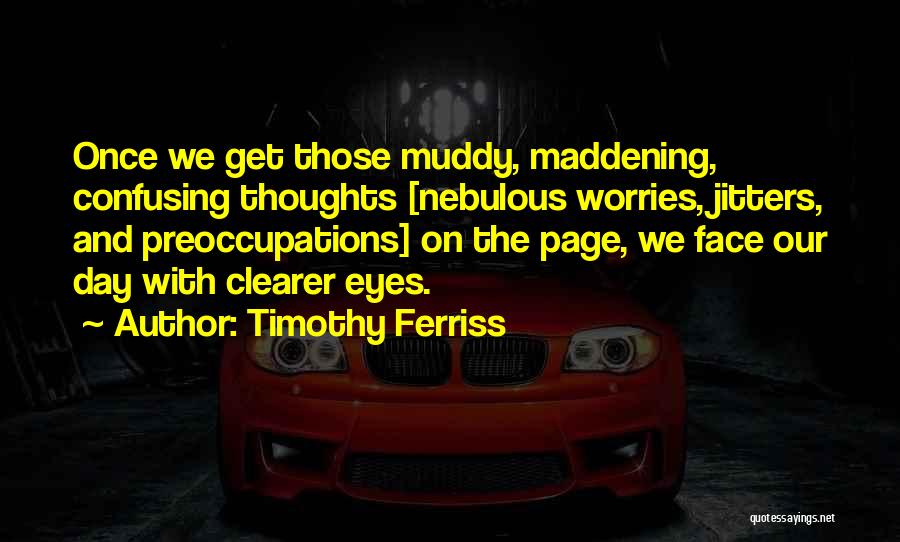 Muddy Day Quotes By Timothy Ferriss