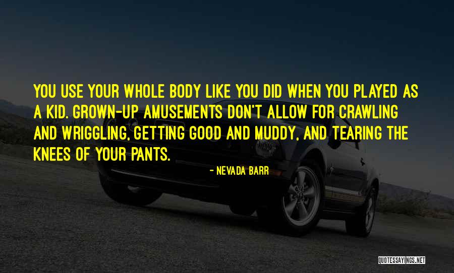 Muddy Knees Quotes By Nevada Barr Muddy Knees Quotes By Nevada Barr