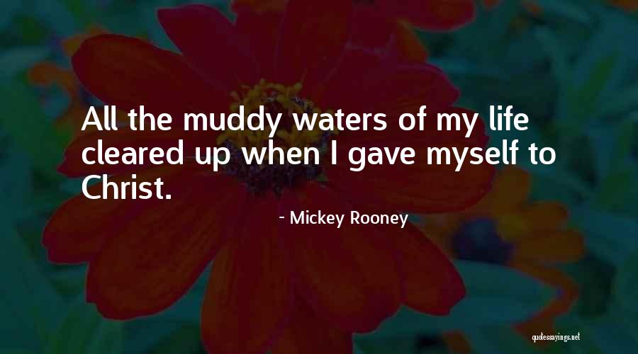 Muddy Life Quotes By Mickey Rooney Muddy Life Quotes By Mickey Rooney