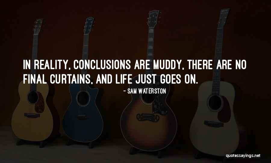 Muddy Life Quotes By Sam Waterston Muddy Life Quotes By Sam Waterston