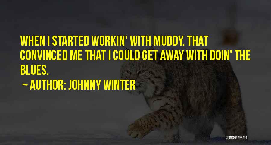 Muddy Quotes By Johnny Winter