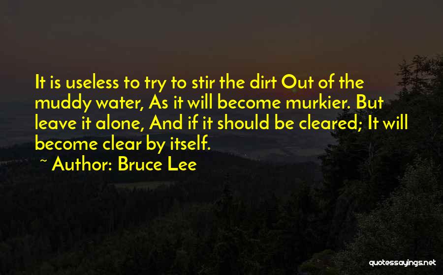 Muddy Water Quotes By Bruce Lee