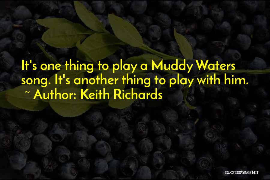 Muddy Water Quotes By Keith Richards