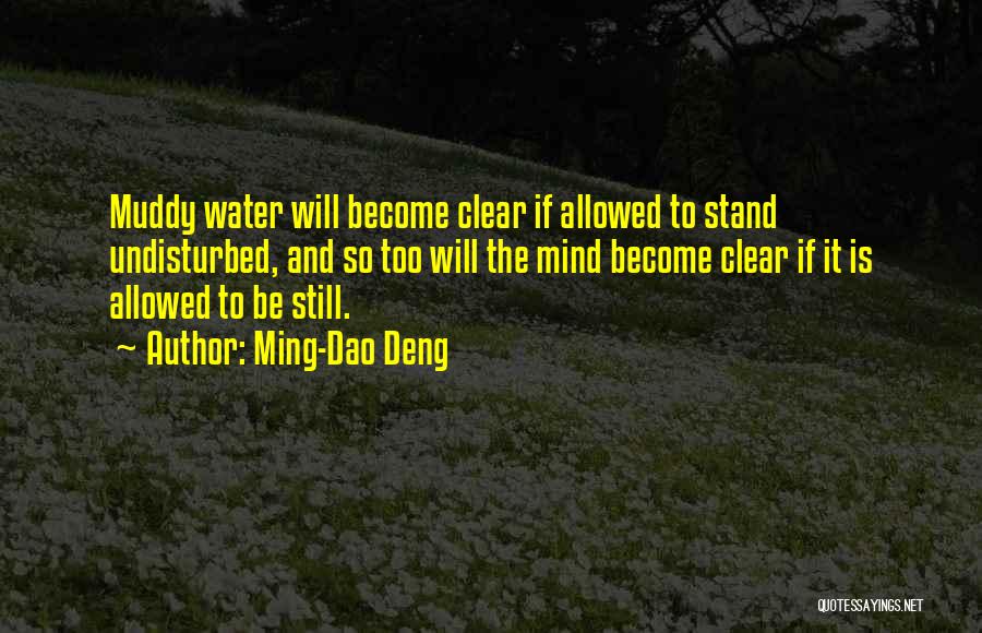 Muddy Water Quotes By Ming-Dao Deng