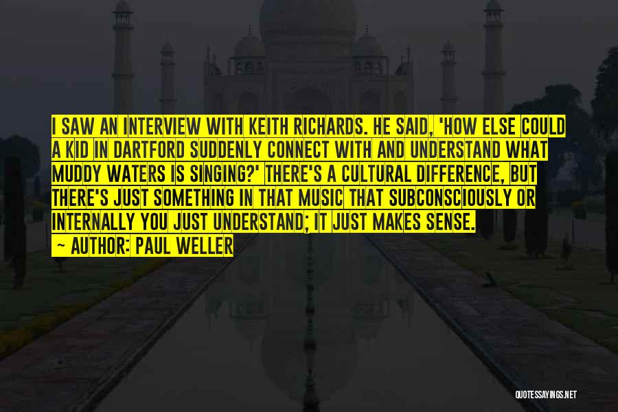 Muddy Water Quotes By Paul Weller