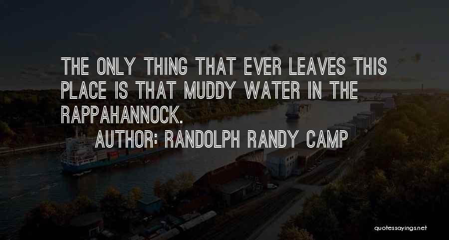 Muddy Water Quotes By Randolph Randy Camp
