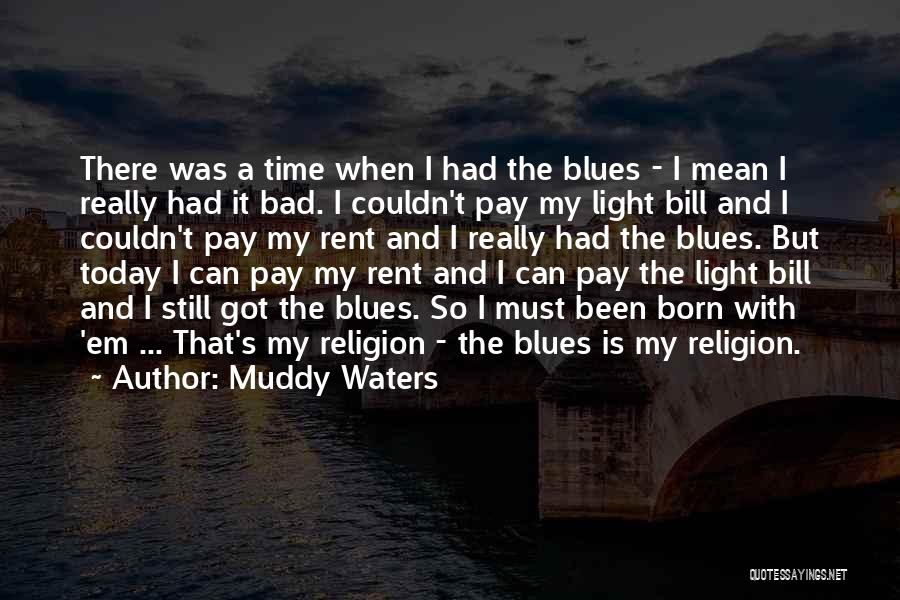 Muddy Waters Quotes 1651432