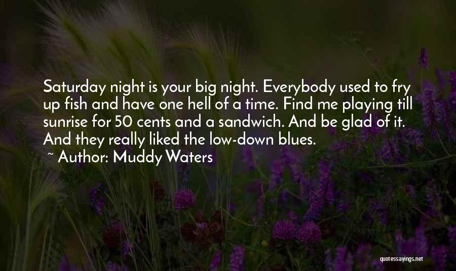 Muddy Waters Quotes 2145966