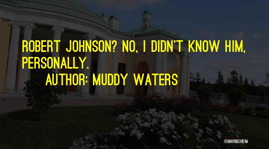 Muddy Waters Quotes 282485