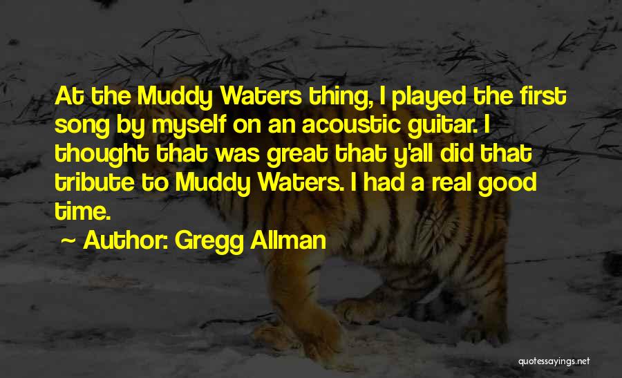 Muddy Waters Song Quotes By Gregg Allman