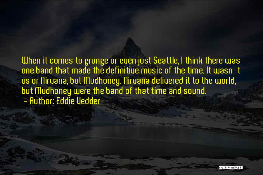 Mudhoney Quotes By Eddie Vedder