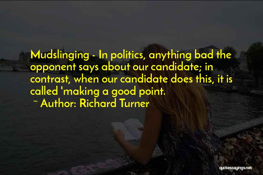 Mudslinging Quotes By Richard Turner