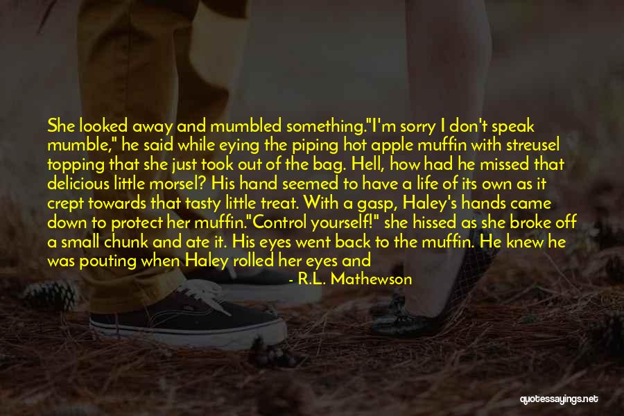 Muffin Love Quotes By R.L. Mathewson Muffin Love Quotes By R.L. Mathewson