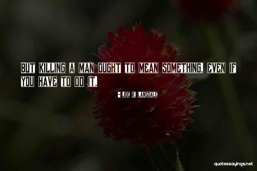 Muffling System Quotes By Joe R. Lansdale Muffling System Quotes By Joe R. Lansdale