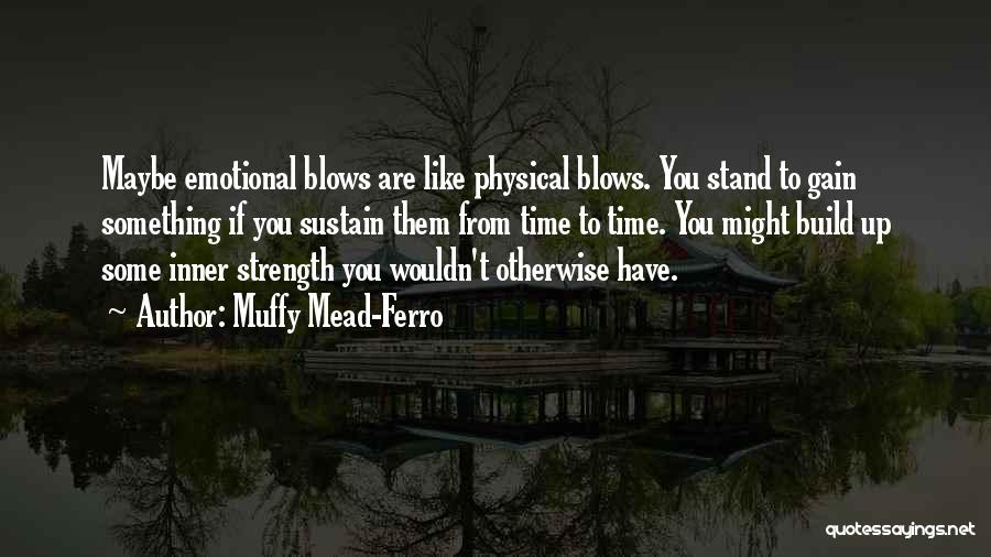 Muffy Quotes By Muffy Mead-Ferro
