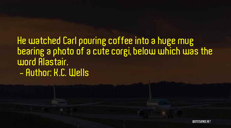 Mug Quotes By K.C. Wells