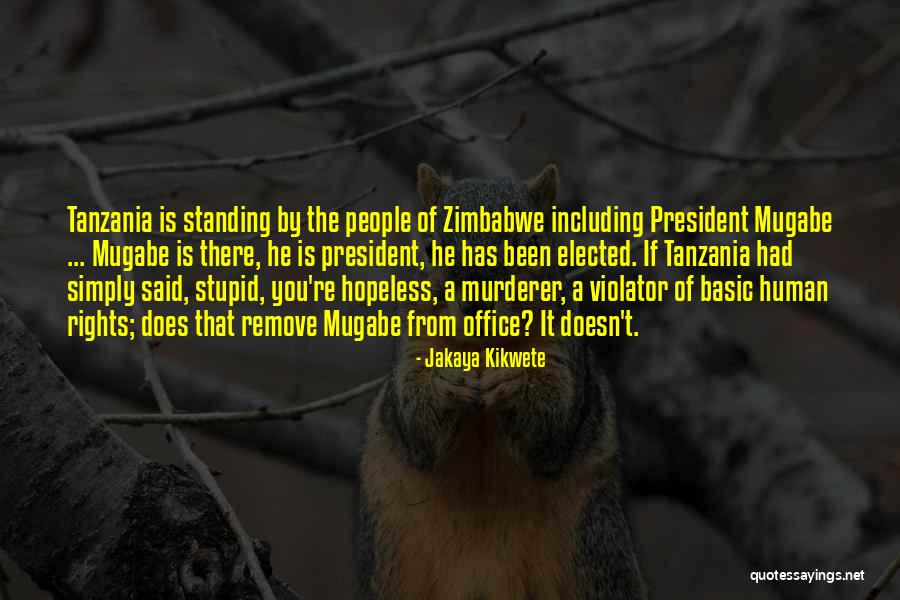 Mugabe Quotes By Jakaya Kikwete Mugabe Quotes By Jakaya Kikwete