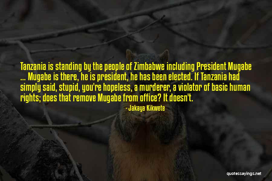 Mugabe Quotes By Jakaya Kikwete