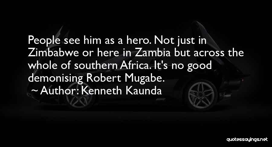 Mugabe Quotes By Kenneth Kaunda