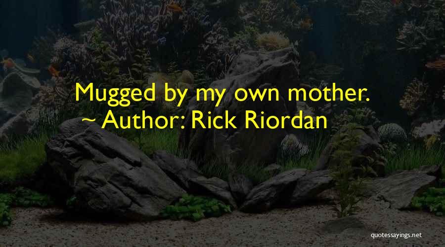 Mugged Quotes By Rick Riordan