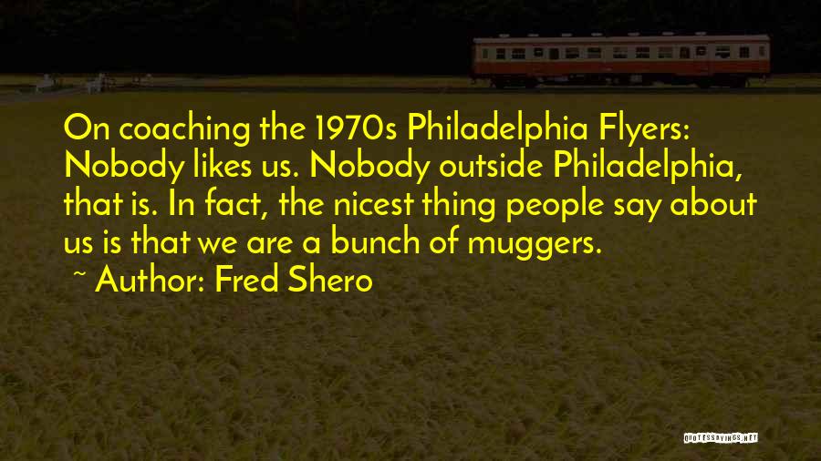 Muggers Quotes By Fred Shero