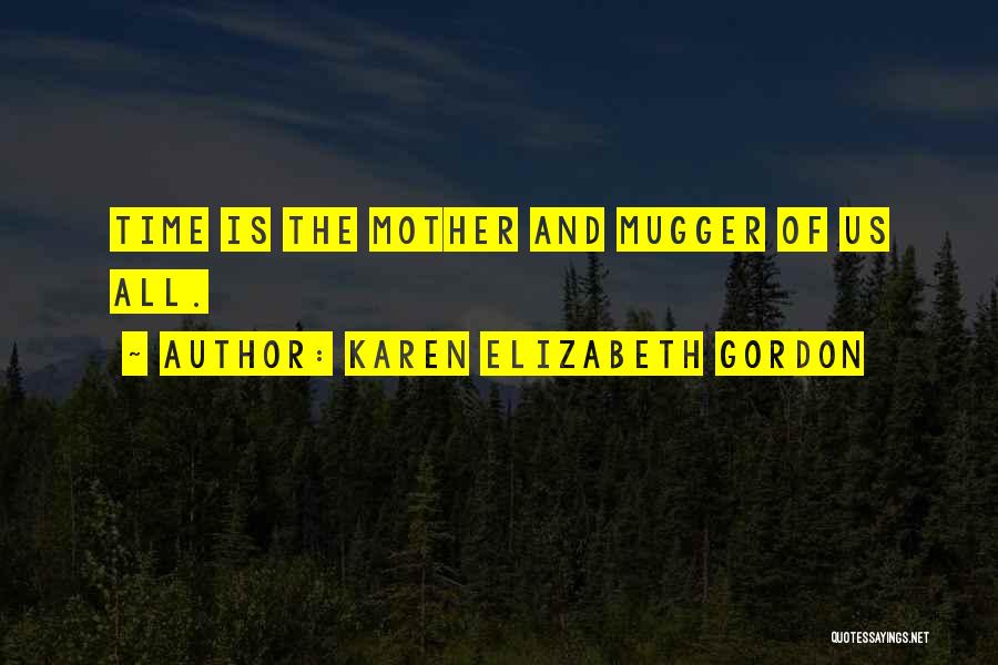Muggers Quotes By Karen Elizabeth Gordon