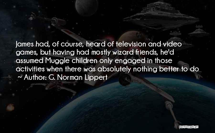 Muggle Quotes By G. Norman Lippert