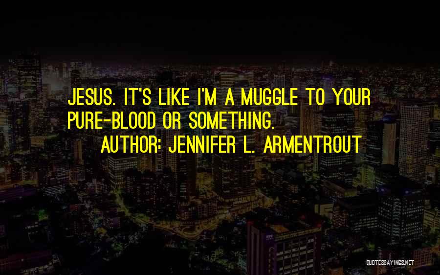 Muggle Quotes By Jennifer L. Armentrout