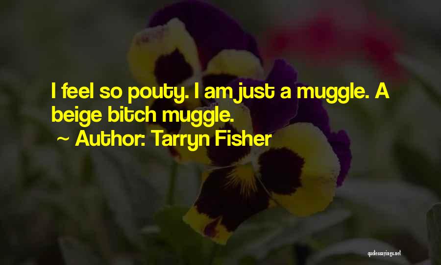Muggle Quotes By Tarryn Fisher