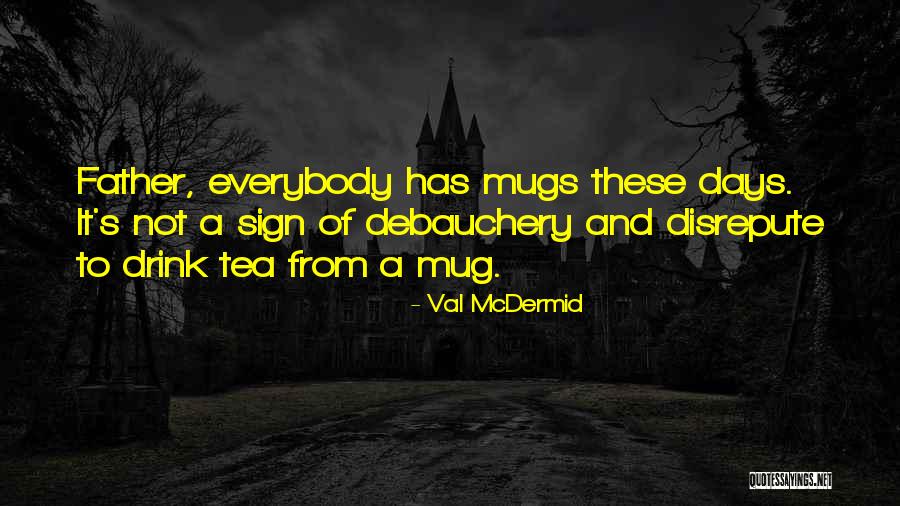 Mugs Quotes By Val McDermid Mugs Quotes By Val McDermid
