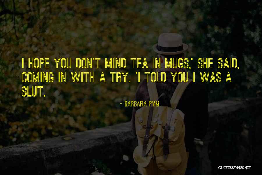 Mugs With Tea Quotes By Barbara Pym Mugs With Tea Quotes By Barbara Pym