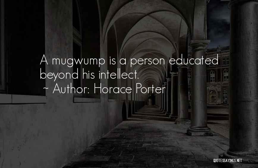 Mugwump Quotes By Horace Porter