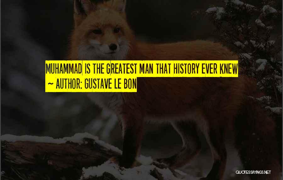 Muhammad Pbuh Quotes By Gustave Le Bon