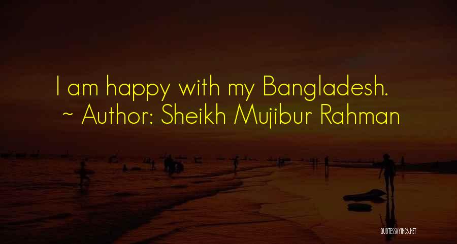 Mujibur Rahman Quotes By Sheikh Mujibur Rahman