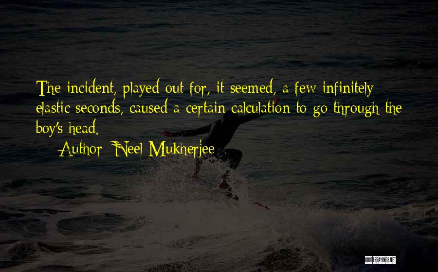 Mukherjee Quotes By Neel Mukherjee