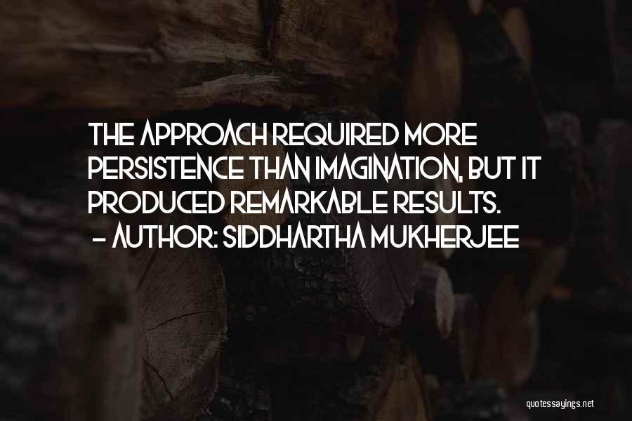 Mukherjee Quotes By Siddhartha Mukherjee