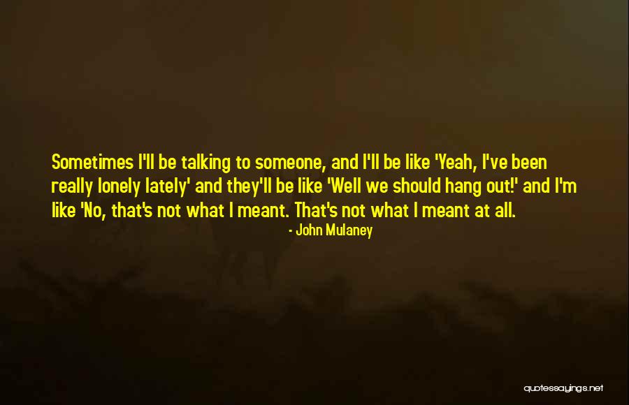 Mulaney John Quotes By John Mulaney Mulaney John Quotes By John Mulaney