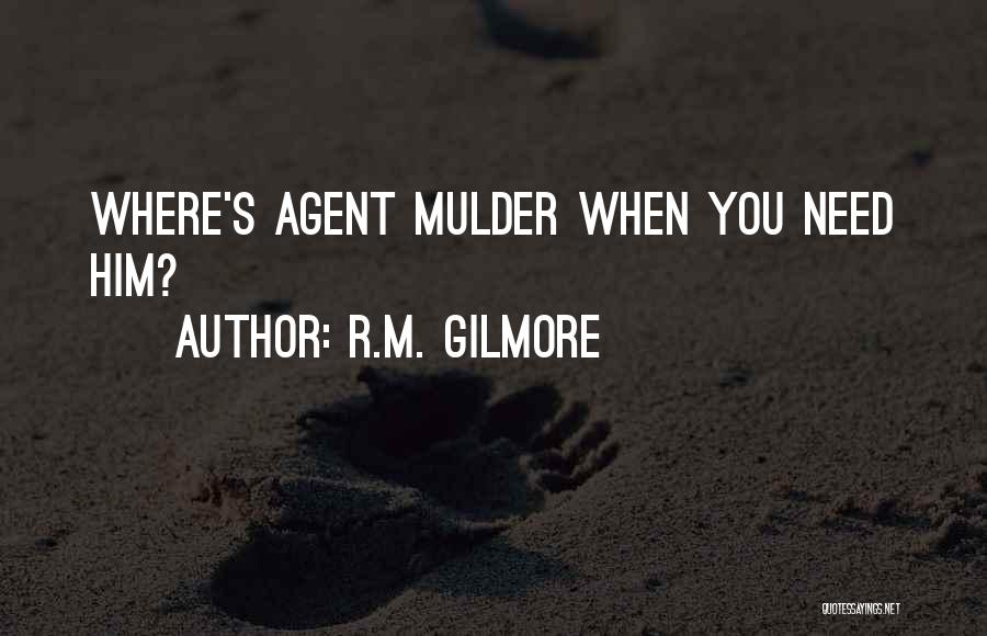 Mulder Quotes By R.M. Gilmore