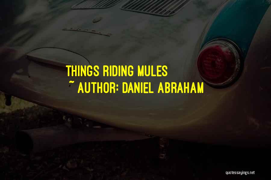 Mules Quotes By Daniel Abraham