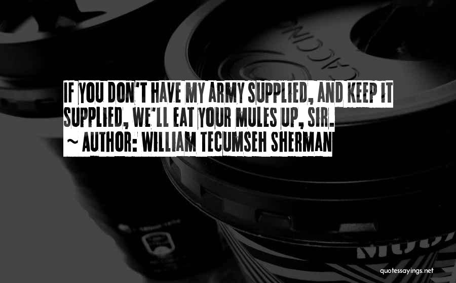Mules Quotes By William Tecumseh Sherman