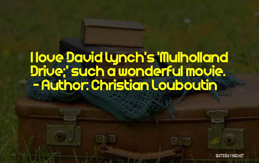 Mulholland Quotes By Christian Louboutin