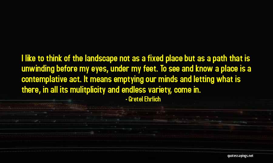 Mulitplicity Quotes By Gretel Ehrlich Mulitplicity Quotes By Gretel Ehrlich